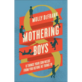 Mothering Boys: 8 Things Your Son Needs from You Before He Turns 10