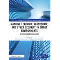 Machine Learning, Blockchain, and Cyber Security in Smart Environments: Application and Challenges