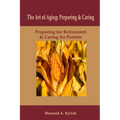 Art of Aging: Preparing and Caring: Preparing for Retirement & Caring for Parents
