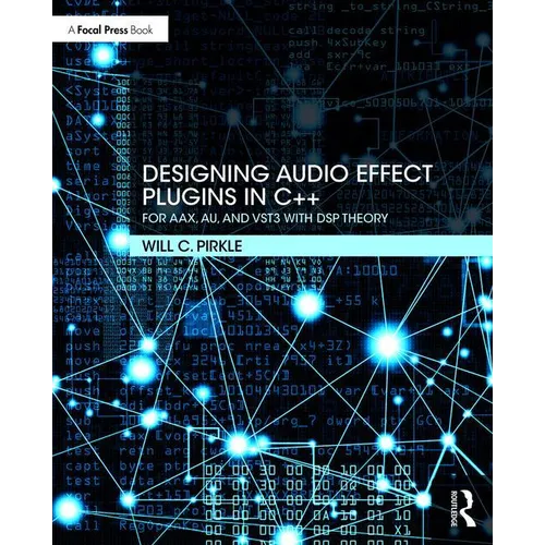 Designing Audio Effect Plugins in C++: For Aax, Au, and Vst3 with DSP Theory