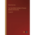 Two Years Before the Mast; A Personal Narrative of Life at Sea: in large print