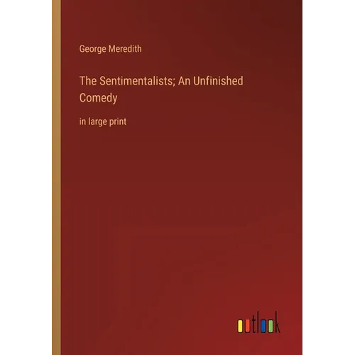 The Sentimentalists; An Unfinished Comedy: in large print