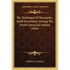 The Technique Of Porcupine-Quill Decoration Among The North American Indians (1916)