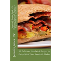 Sandwich Recipe Book - 50 Delicious Sandwich Recipes to Enjoy With Your Sandwich