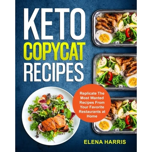 Keto Copycat Recipes: Replicate The Most Wanted Recipes From Your Favorite Restaurants at Home