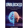 Unblocked: The Power of Real Intelligence in the Era of AI