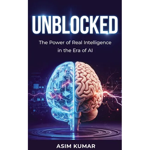 Unblocked: The Power of Real Intelligence in the Era of AI