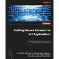 Building Secure Automotive IoT Applications: Developing robust IoT solutions for next-gen automotive software