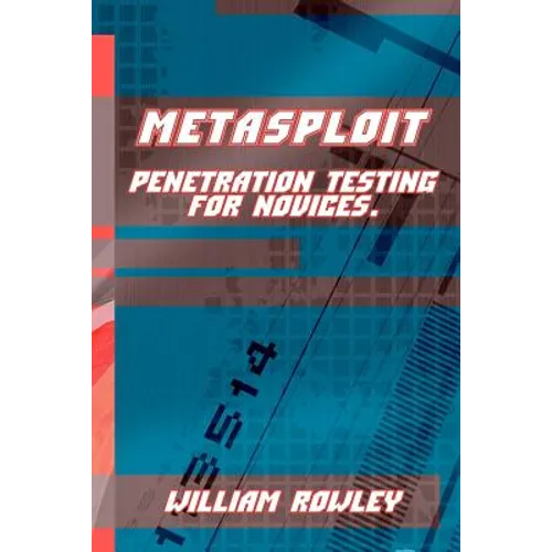 Metasploit: Penetration Testing for Novices