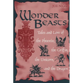 Wonder Beasts: Tales and Lore of the Phoenix, the Griffin, the Unicorn, and the Dragon