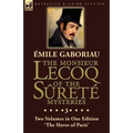 The Monsieur Lecoq of the Sûreté Mysteries: Volume 3- Two Volumes in One Edition 'The Slaves of Paris'