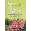 Nettles and Roses: A Story of Resilience and Redemption