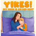 Yikes! My Mom Is on Bed Rest