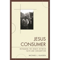 Jesus Consumer: Reframing the Debate between Faith and Consumption