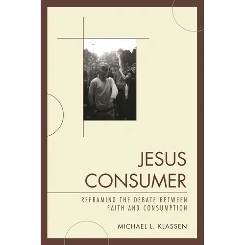 Jesus Consumer: Reframing the Debate between Faith and Consumption