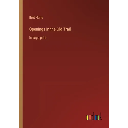 Openings in the Old Trail: in large print