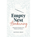 Empty Nest Awakening: Weaving the Threads of Your Passions into Purpose
