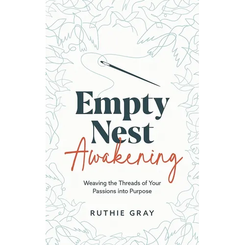 Empty Nest Awakening: Weaving the Threads of Your Passions into Purpose