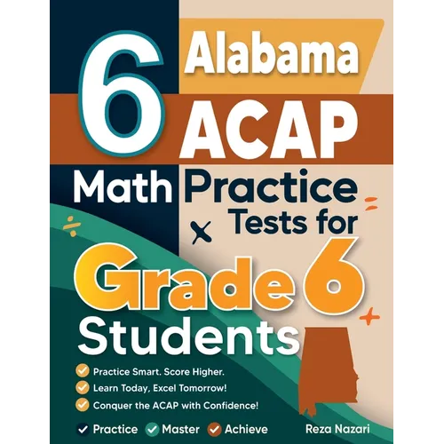 6 Alabama ACAP Math Practice Tests for Grade 6 Students: A Complete Guide to Building Math Mastery and Excelling on the Alabama ACAP Test