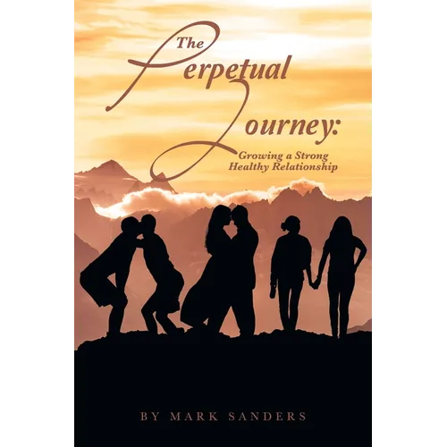The Perpetual Journey: Growing a Strong Healthy Relationship