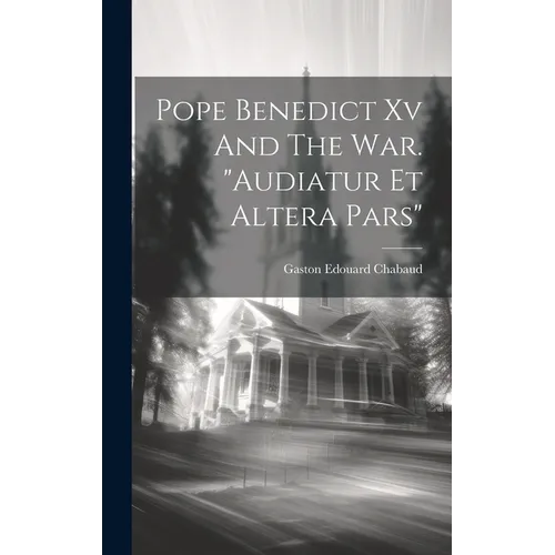 Pope Benedict Xv And The War. "audiatur Et Altera Pars"