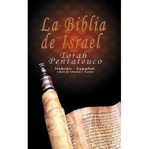 La Biblia de Israel: Torah Pentateuco: Hebreo - Español: Libro de Shemot - Éxodo