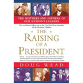 The Raising of a President: The Mothers and Fathers of Our Nation's Leaders
