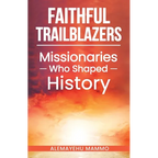 Faithful Trailblazers Missionaries Who Shaped History - Paperback