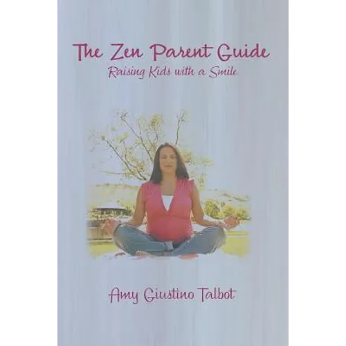 The Zen Parent Guide Raising Kids with a Smile