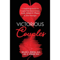 Victorious Couples: A Small Group Guide for Couples Who Desire Greater Love, Grace & Peace in Their Marriages