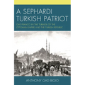 A Sephardi Turkish Patriot: Gad Franco in the Turmoil of the Ottoman Empire and the Turkish Republic