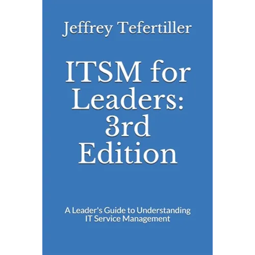 ITSM for Leaders: 3rd Edition: A Leader's Guide to Understanding IT Service Management