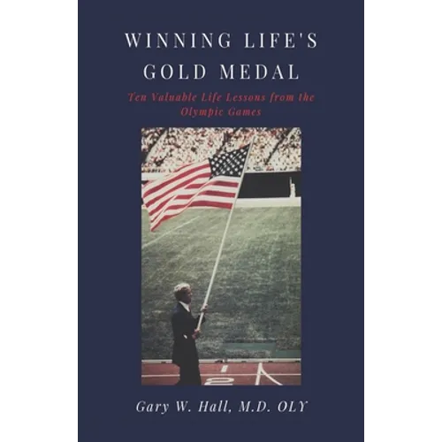 Winning Life's Gold Medal: Ten Valuable Life Lessons from the Olympic Games