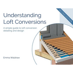 Understanding Loft Conversions: A simple guide to loft conversion detailing and design - Paperback