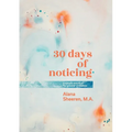 30 days of noticing: a simple practice for greater presence