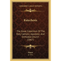 Katechesis: The Great Catechism Of The Holy Catholic, Apostolic, And Orthodox Church (1867)