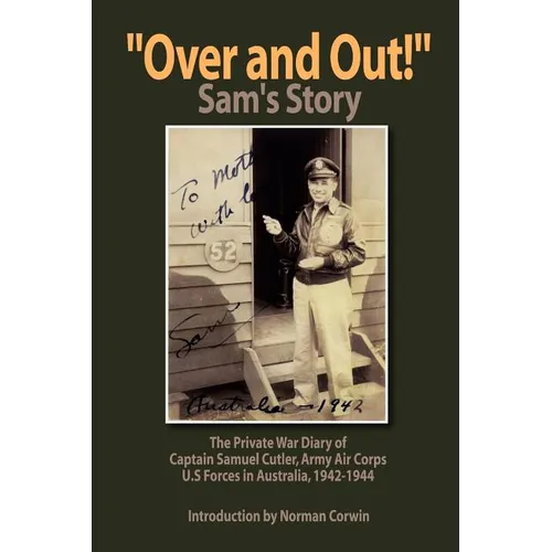 ''Over and Out!'': The Private War Diary of Captain Samuel Cutler, Army Air Corps, 1942-1944: The Private War Diary of Captain Samuel Cut - Paperback