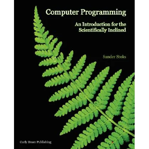 Computer Programming: An Introduction for the Scientifically Inclined