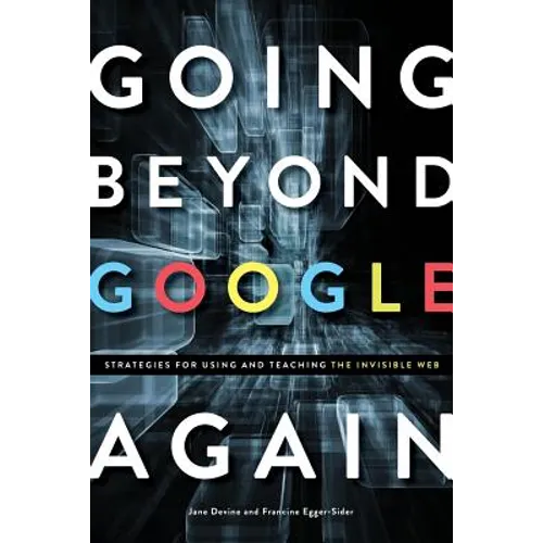 Going Beyond Google Again: Strategies for Using and Teaching the Invisible Web