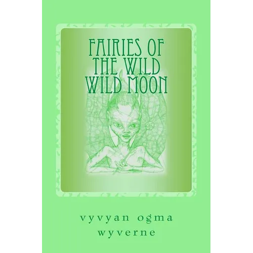 Fairies of the Wild Wild Moon: Real Encounters with Extradimensionals