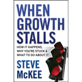 When Growth Stalls: How It Happens, Why You're Stuck, and What to Do about It