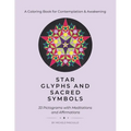 Star Glyphs and Sacred Symbols: A Coloring Book for Contemplation & Awakening: 33 Pictograms with Meditations and Affirmations