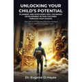 Unlocking Your Child's Potential: Planning and Nurturing Well-Rounded Development in our Children Through High School "The Doors of Opportunity Are Ma