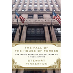 The Fall of the House of Forbes: The Inside Story of the Collapse of a Media Empire - Paperback