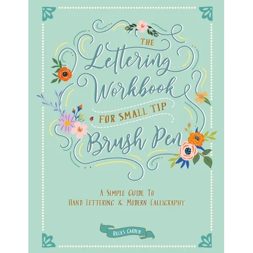 The Lettering Workbook for Small Tip Brush Pen: A Simple Guide to Hand Lettering and Modern Calligraphy