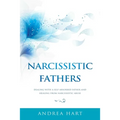 Narcissistic Fathers: Dealing with a Self-Absorbed Father and Healing from Narcissistic Abuse