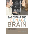 Parenting the Teenage Brain: Understanding a Work in Progress
