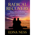 Radical Recovery: Extraordinary Healing with Oxygen & Light After Chemo and Radiation