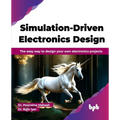 Simulation-Driven Electronics Design: The easy way to design your own electronics projects (English Edition)