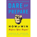 Dare to Prepare: How to Win Before You Begin